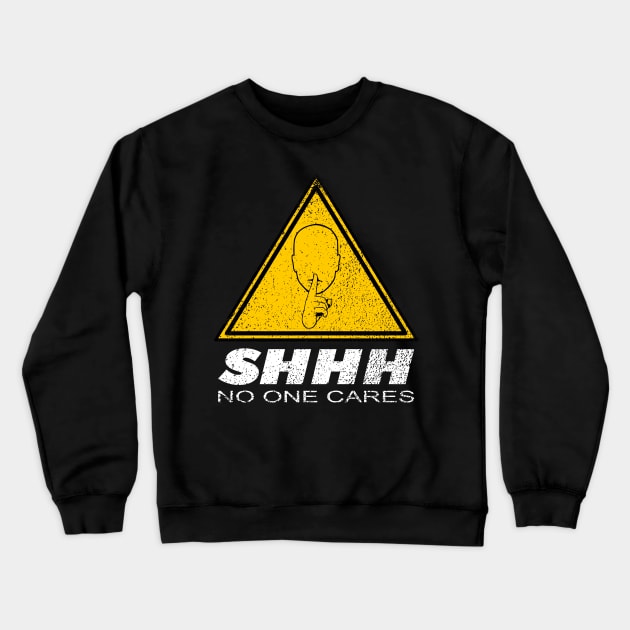 Shhh No one Cares, Nobody Cares merch Crewneck Sweatshirt by TSHIRT PLACE